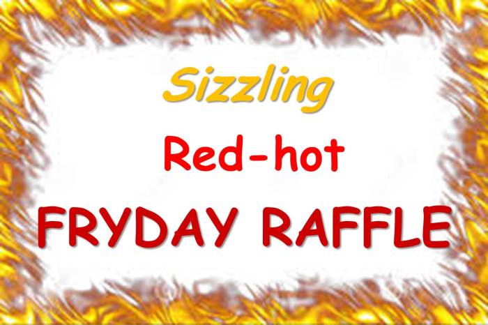 sizzling red-hot Fryday Raffle